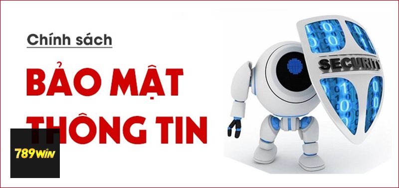 Chính Sách Bảo Mật - Chính Sách Bảo Mật 789win là gì? Chính Sách Bảo Mật - Chính Sách Bảo Mật 789win là gì?